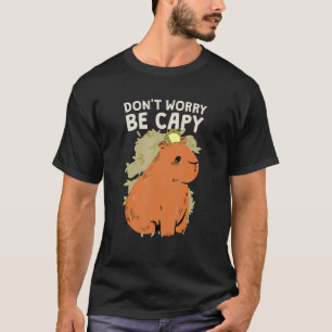 Don't Worry Be Capy Capybara T-Shirt