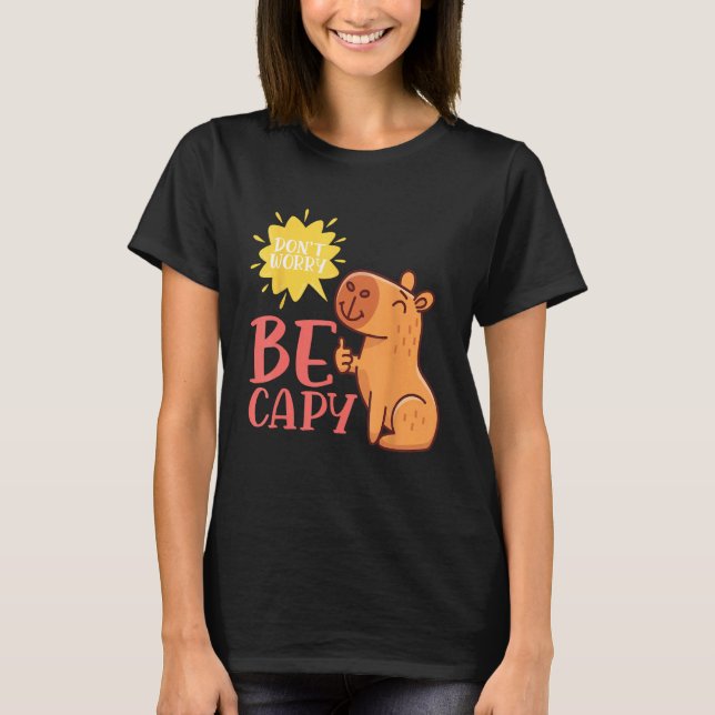 Dont Worry Be Capy Capybaras Rodent Animal Capybar T-Shirt (Front)