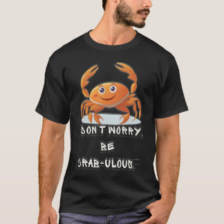 "Don't Worry, Be Crab-ulous" T-Shirt