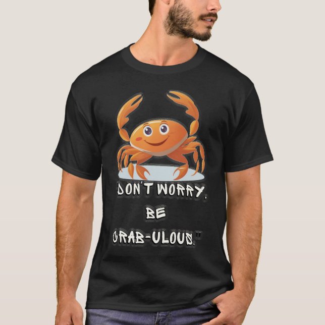 "Don't Worry, Be Crab-ulous" T-Shirt (Front)