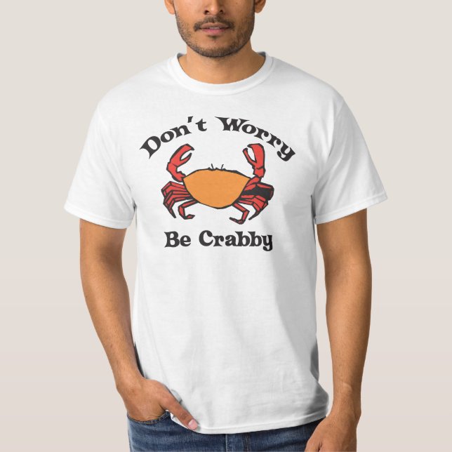 Don't Worry - Be Crabby T Shirt (Front)