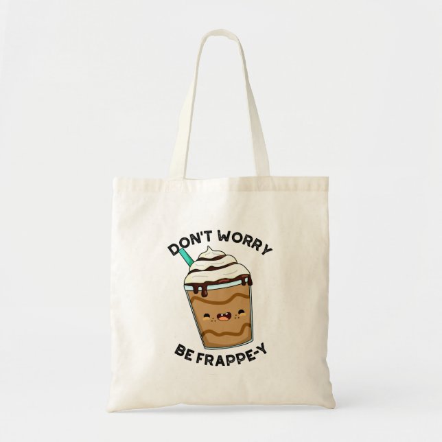 Don't Worry Be Frappey Funny Frappuccino Pun  Tote Bag (Front)