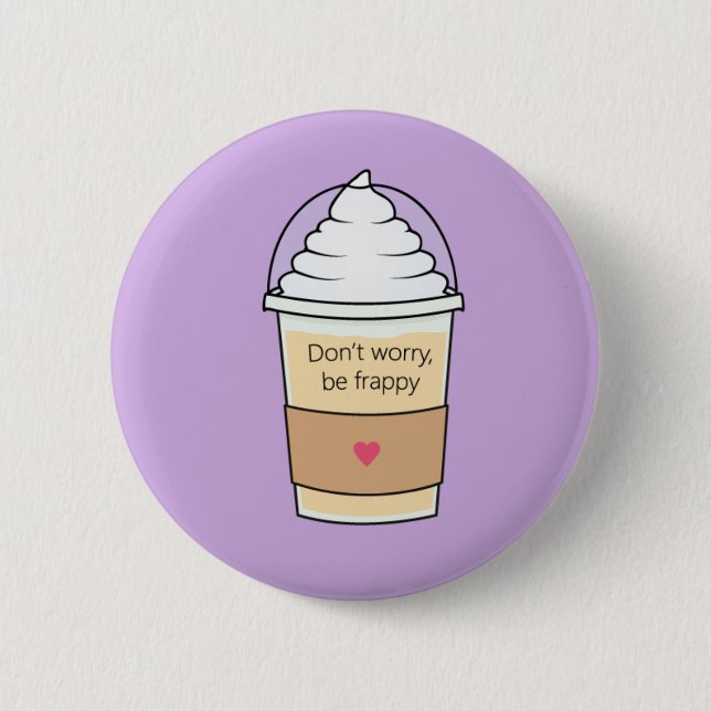 Don't Worry Be Frappy Pin Badge (Front)