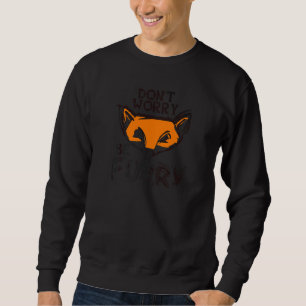 Don't Worry Be Furry Fox Animal For Men Women 1 Sweatshirt