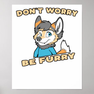 Don't Worry Be Furry Furry Fandom Fursuit Gift Poster