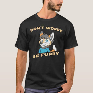 Don't Worry Be Furry Furry Fandom Fursuit Gift T-Shirt