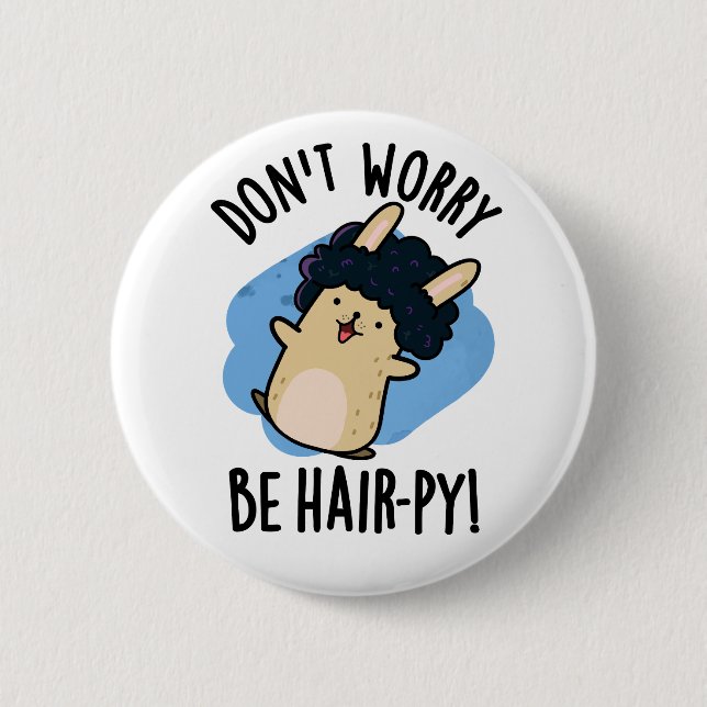 Don't Worry Be Hair-py Funny Hair Pun  6 Cm Round Badge (Front)
