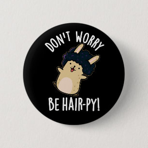 Don't Worry Be Hair-py Funny Hair Pun Dark BG 6 Cm Round Badge