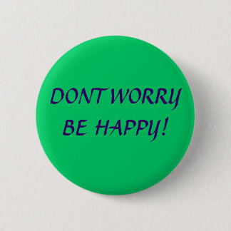 DONT WORRY BE HAPPY! 6 CM ROUND BADGE