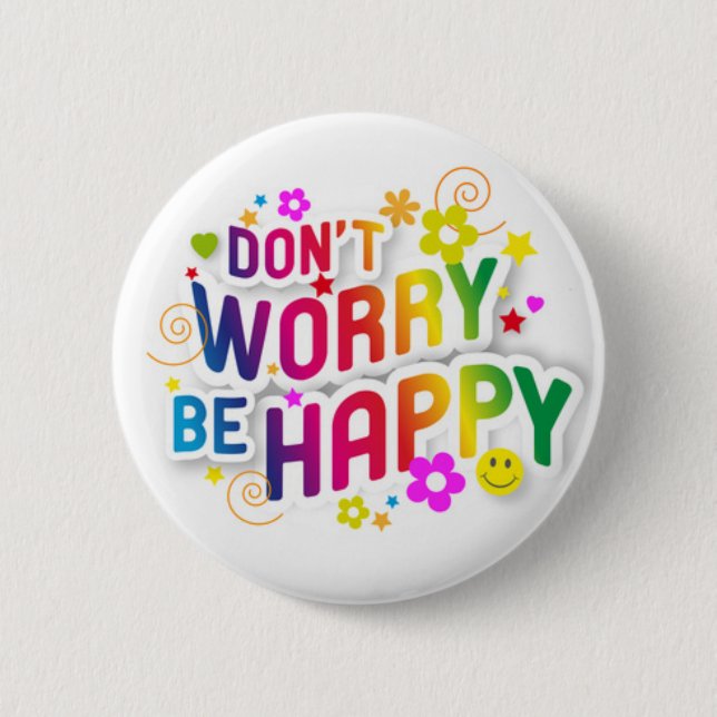 Don't Worry, be Happy 6 Cm Round Badge (Front)