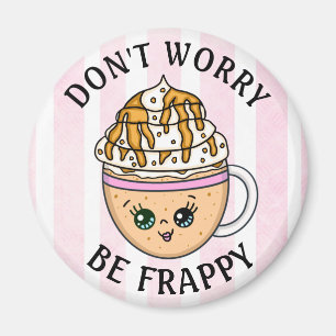 Don't Worry, Be Happy Cute Coffee Pun Magnet