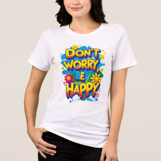 Don't Worry, Be Happy Loose T-Shirt Tri-Blend Shirt
