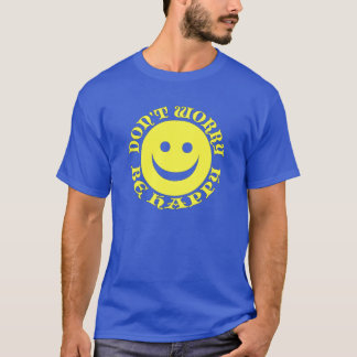 Don't worry be happy shirt