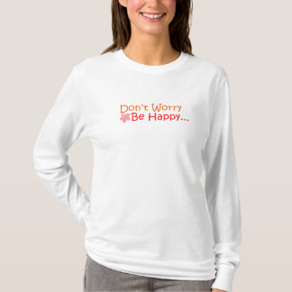 Don't Worry, Be Happy t- shirt