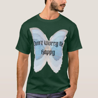 Dont worry be happy T-Shirt