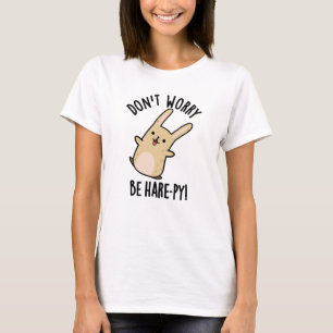 Don't Worry Be Hare-ppy Funny Rabbit Pun T-Shirt