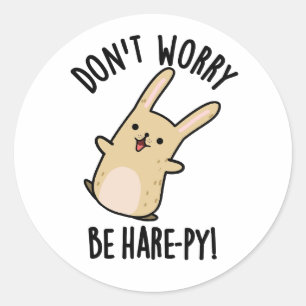 Don't Worry Be Hare-py Funny Rabbit Pun  Classic Round Sticker