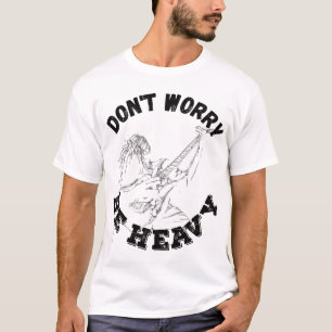 Don't Worry Be Heavy - Guitar Design T-Shirt