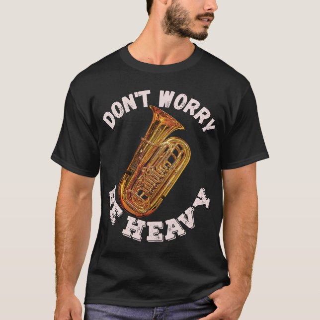 Don't Worry Be Heavy - Tuba T-Shirt (Front)