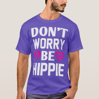 Dont Worry Be Hippie Peace Sign Sunflower 60s 70 T-Shirt