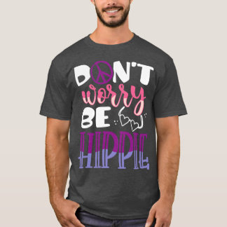 Dont worry be Hippie T-Shirt