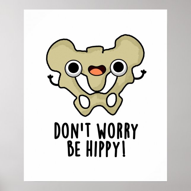 Don't Worry Be Hippy Cute Anatomy Bone Pun Poster (Front)