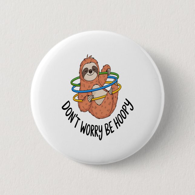 Don't Worry Be Hoopy Sloth 6 Cm Round Badge (Front)