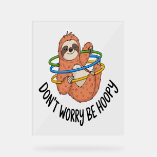 Don't Worry Be Hoopy Sloth Acrylic Sign