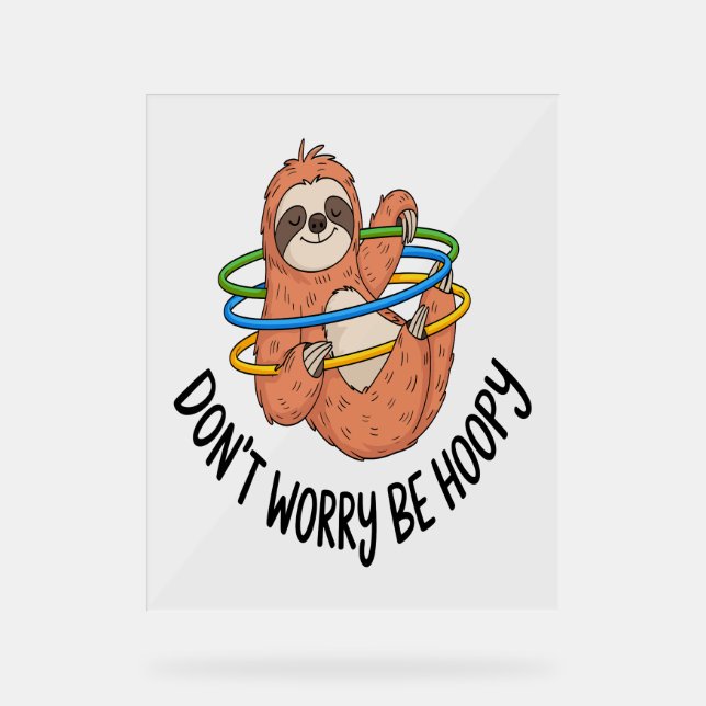 Don't Worry Be Hoopy Sloth Acrylic Sign (Front)