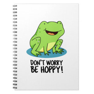 Don't Worry Be Hoppy Cute Happy Frog Pun Notebook