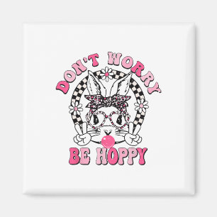 Don't Worry Be Hoppy Easter Bunny Happy Easter Day Magnet
