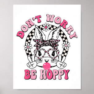 Don't Worry Be Hoppy Easter Bunny Happy Easter Day Poster