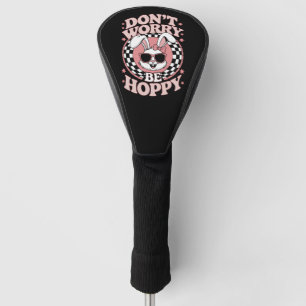 Don't Worry Be Hoppy Easter Bunny Rabbit Golf Head Cover