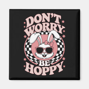 Don't Worry Be Hoppy Easter Bunny Rabbit Magnet