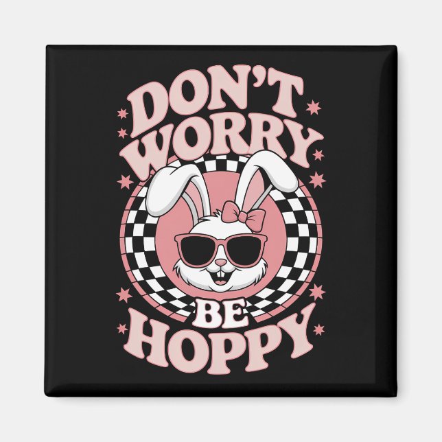 Don't Worry Be Hoppy Easter Bunny Rabbit Magnet (Front)