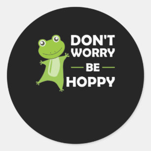 Dont Worry Be Hoppy - Funny Frog Cute Animals Classic Round Sticker