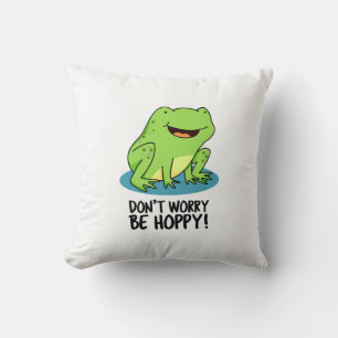 Don't Worry Be Hoppy Funny Happy Frog Pun  Cushion