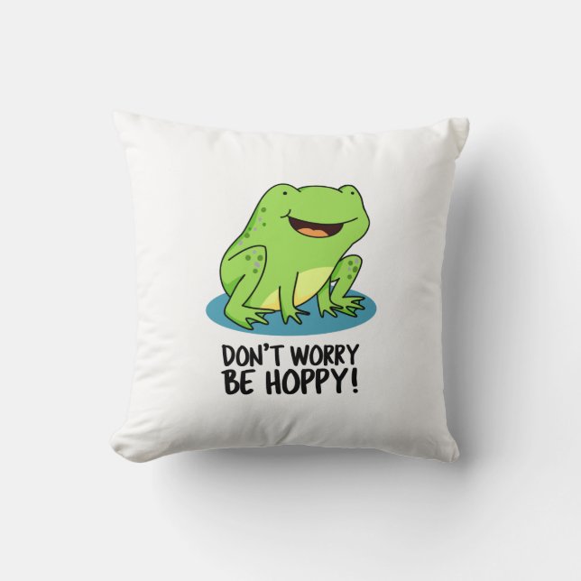 Don't Worry Be Hoppy Funny Happy Frog Pun  Cushion (Front)
