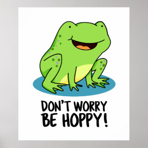 Don't Worry Be Hoppy Funny Happy Frog Pun  Poster