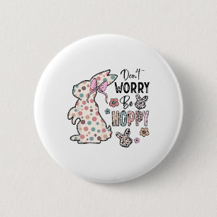 Don't Worry Be Hoppy Happy Easter Rabbit Bunny Gir 6 Cm Round Badge