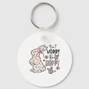 Don't Worry Be Hoppy Happy Easter Rabbit Bunny Gir Key Ring