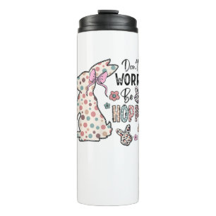 Don't Worry Be Hoppy Happy Easter Rabbit Bunny Gir Thermal Tumbler