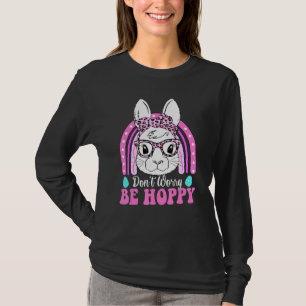 Don't Worry Be Hoppy Rainbow Cute Bunny Egg Happy  T-Shirt