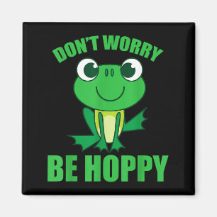 Dont Worry Be Hoppy Shirt _ Cute Crazy Frog Magnet