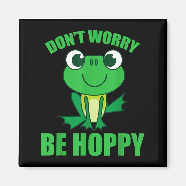 Dont Worry Be Hoppy Shirt _ Cute Crazy Frog Magnet (Front)