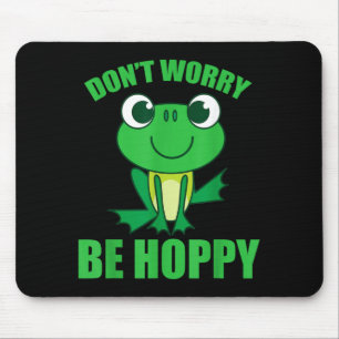 Dont Worry Be Hoppy Shirt _ Cute Crazy Frog Mouse Pad