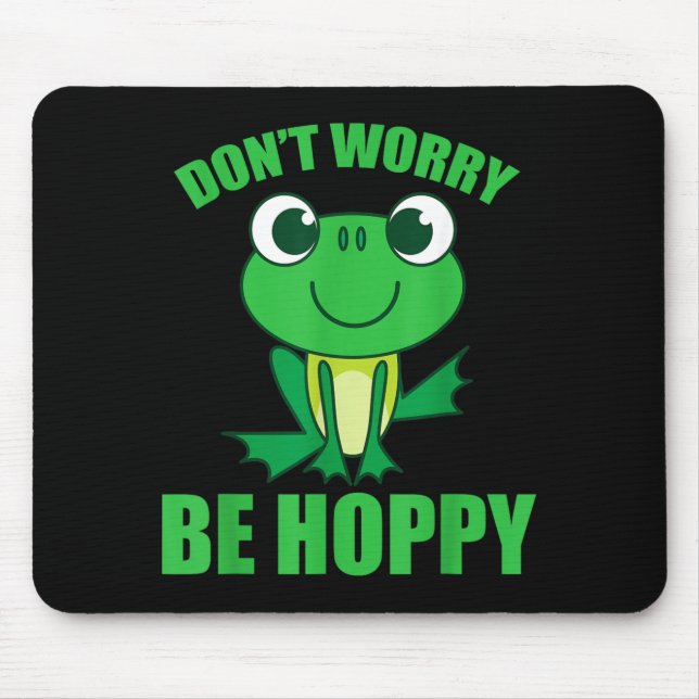 Dont Worry Be Hoppy Shirt _ Cute Crazy Frog Mouse Pad (Front)