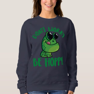 Don't Worry Be Hoppy Smiling Cartoon Frog Sweatshirt