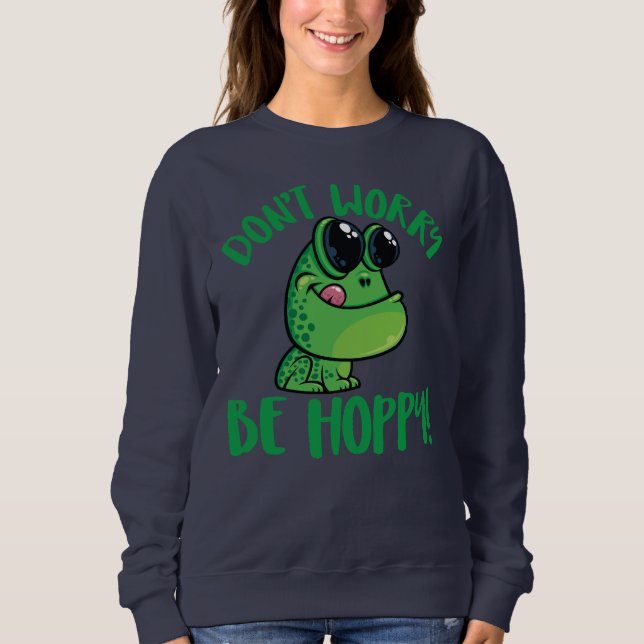 Don't Worry Be Hoppy Smiling Cartoon Frog Sweatshirt (Front)