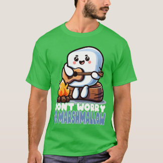 Dont Worry Be Marshmallow Cute Camping funny T-Shirt